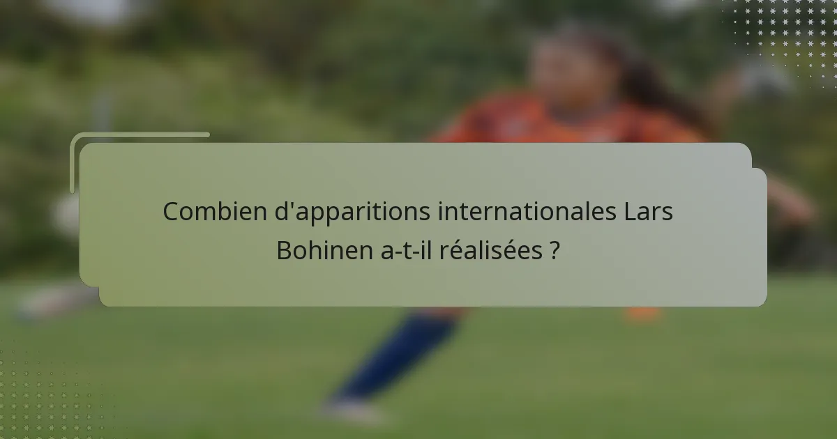 Combien d'apparitions internationales Lars Bohinen a-t-il réalisées ?