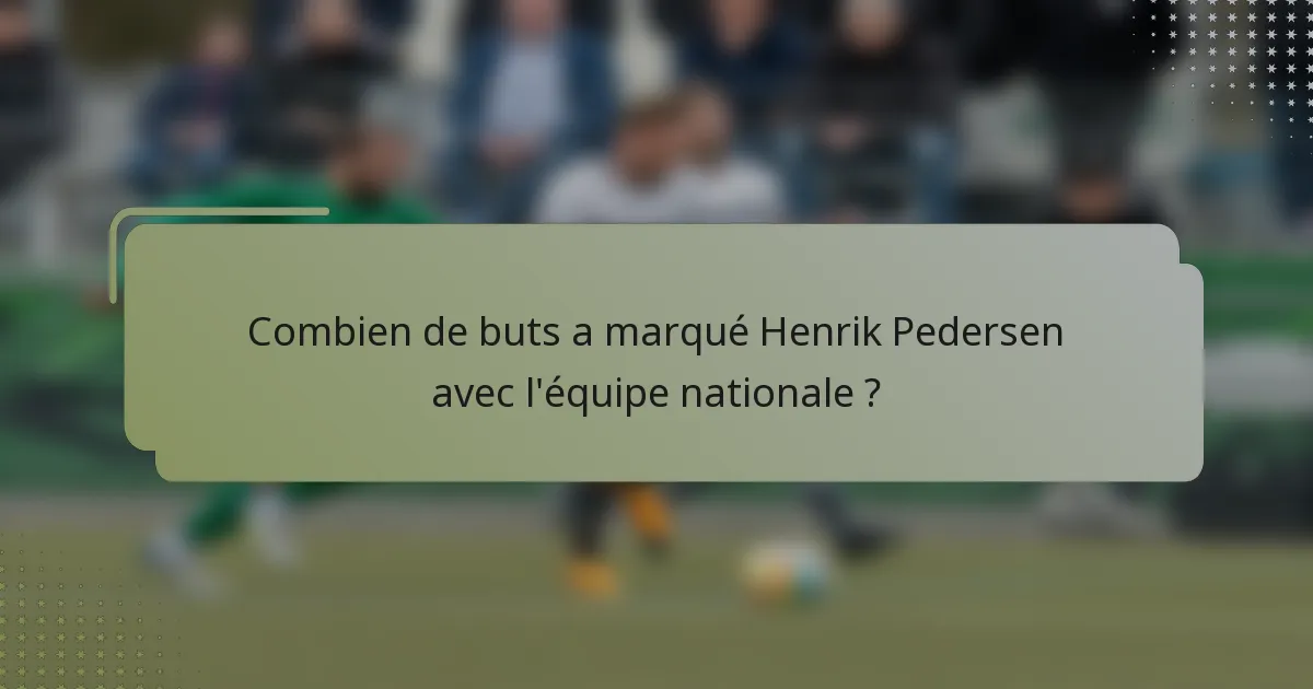Combien de buts a marqué Henrik Pedersen avec l'équipe nationale ?