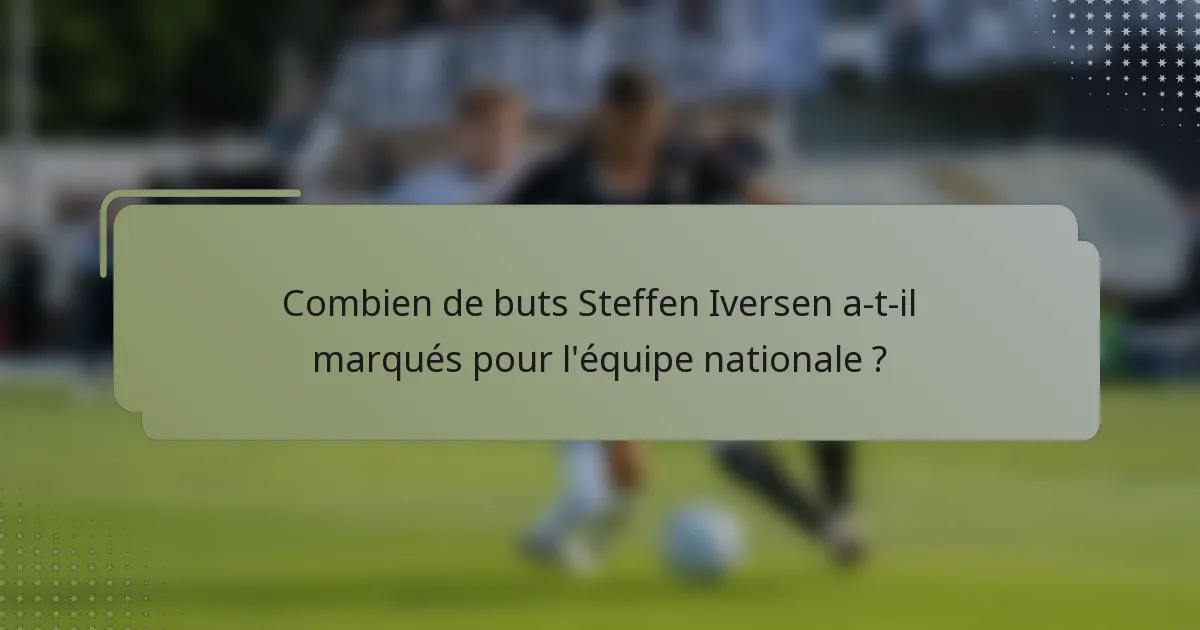 Combien de buts Steffen Iversen a-t-il marqués pour l'équipe nationale ?