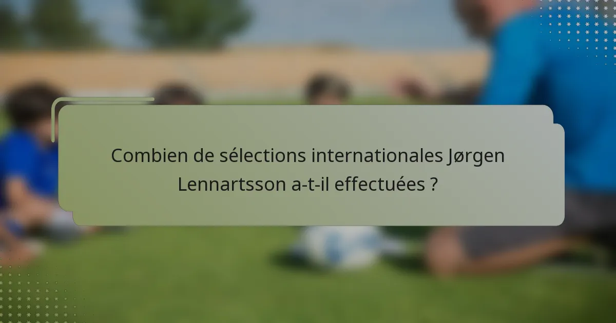 Combien de sélections internationales Jørgen Lennartsson a-t-il effectuées ?