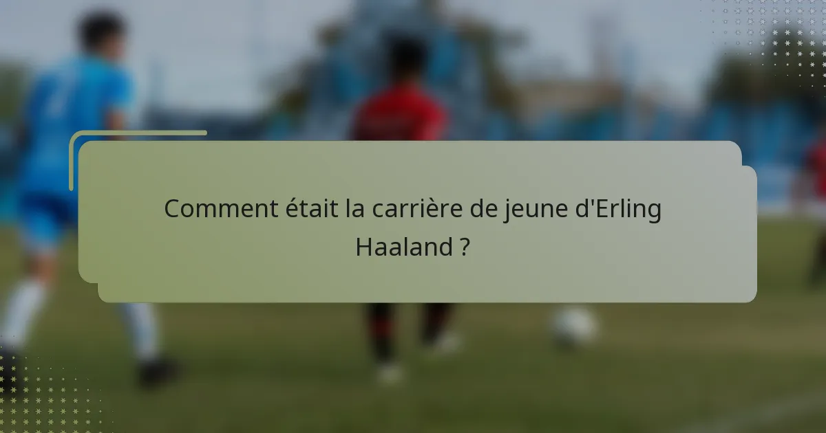Comment était la carrière de jeune d'Erling Haaland ?