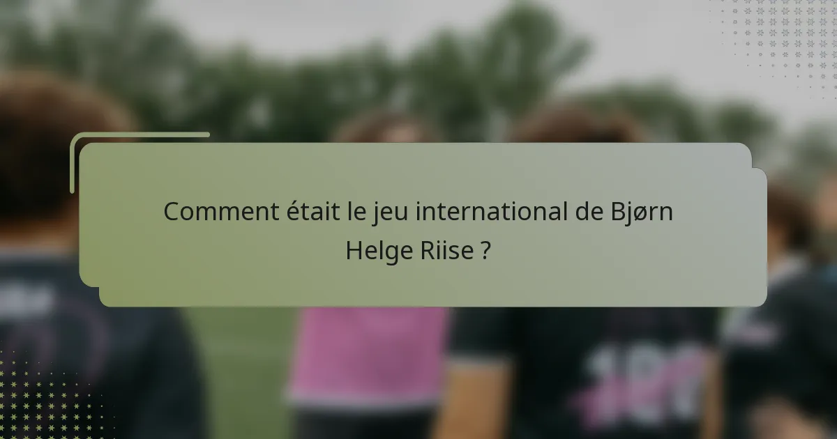Comment était le jeu international de Bjørn Helge Riise ?