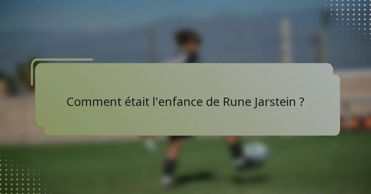 Comment était l'enfance de Rune Jarstein ?