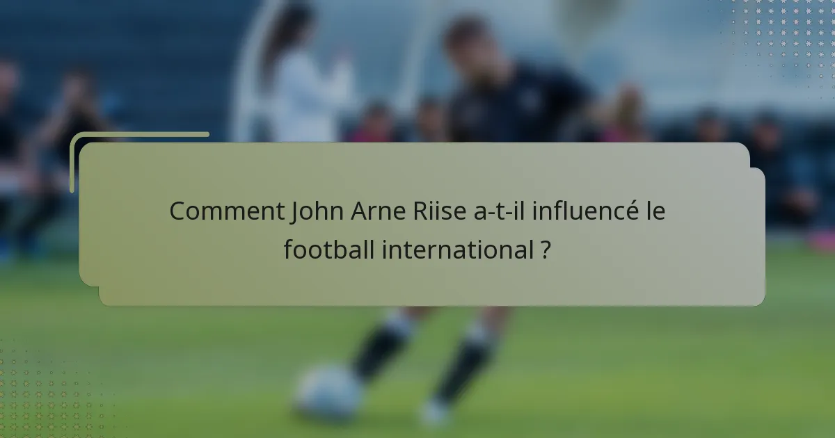 Comment John Arne Riise a-t-il influencé le football international ?