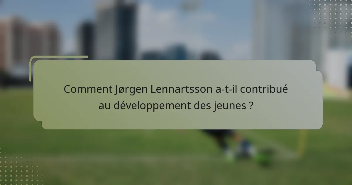 Comment Jørgen Lennartsson a-t-il contribué au développement des jeunes ?