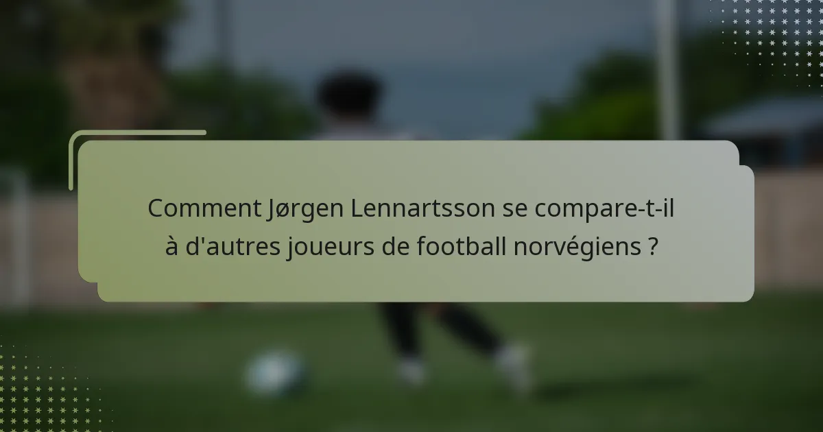 Comment Jørgen Lennartsson se compare-t-il à d'autres joueurs de football norvégiens ?