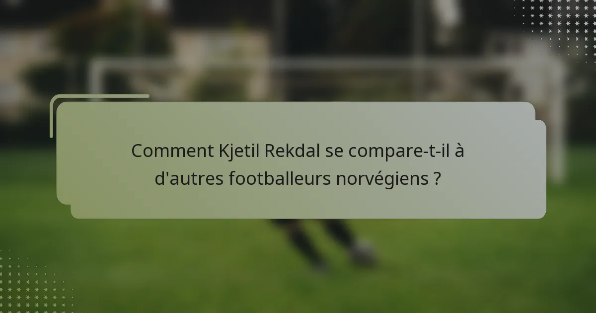 Comment Kjetil Rekdal se compare-t-il à d'autres footballeurs norvégiens ?