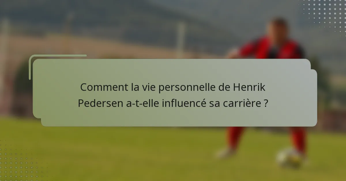 Comment la vie personnelle de Henrik Pedersen a-t-elle influencé sa carrière ?