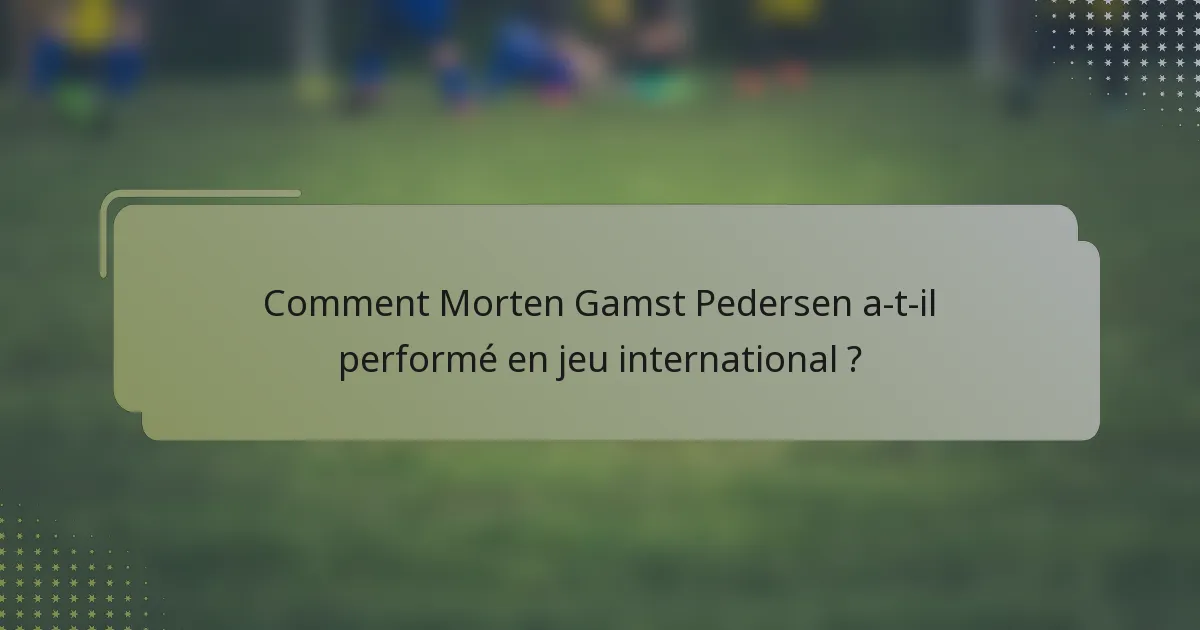 Comment Morten Gamst Pedersen a-t-il performé en jeu international ?