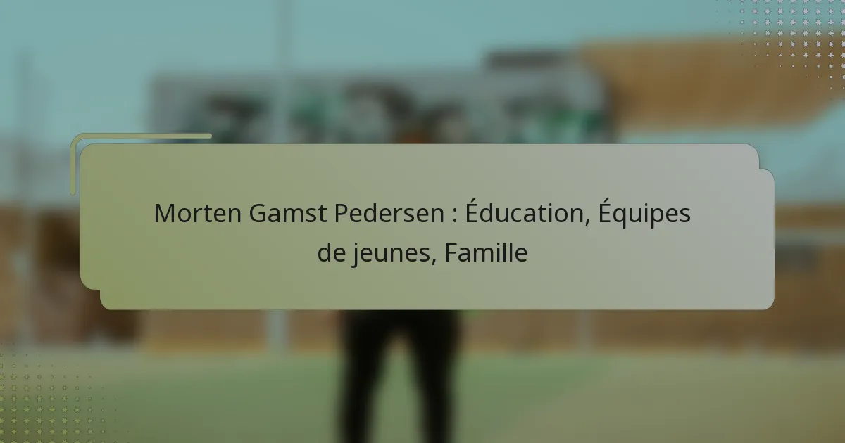 Morten Gamst Pedersen : Éducation, Équipes de jeunes, Famille