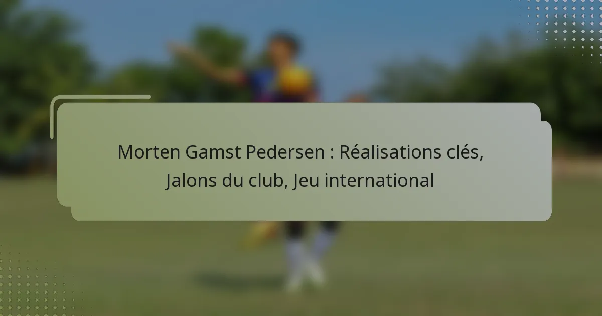 Morten Gamst Pedersen : Réalisations clés, Jalons du club, Jeu international