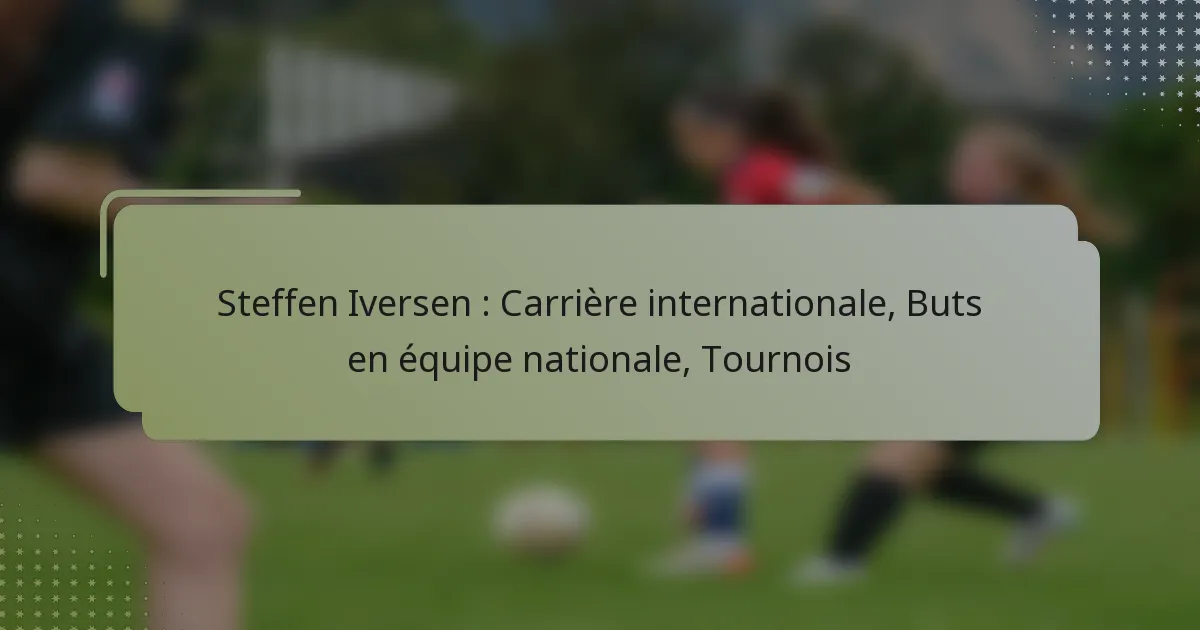 Steffen Iversen : Carrière internationale, Buts en équipe nationale, Tournois