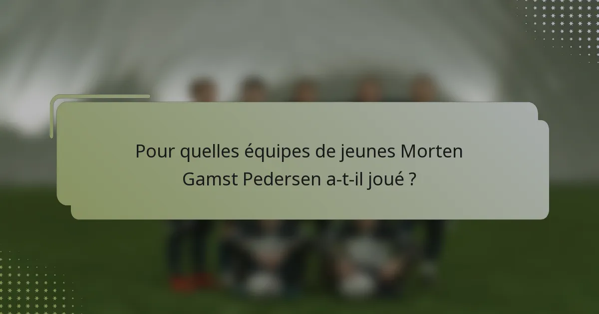 Pour quelles équipes de jeunes Morten Gamst Pedersen a-t-il joué ?