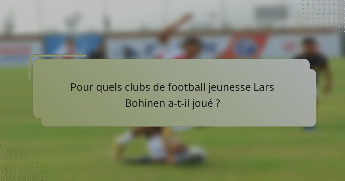 Pour quels clubs de football jeunesse Lars Bohinen a-t-il joué ?