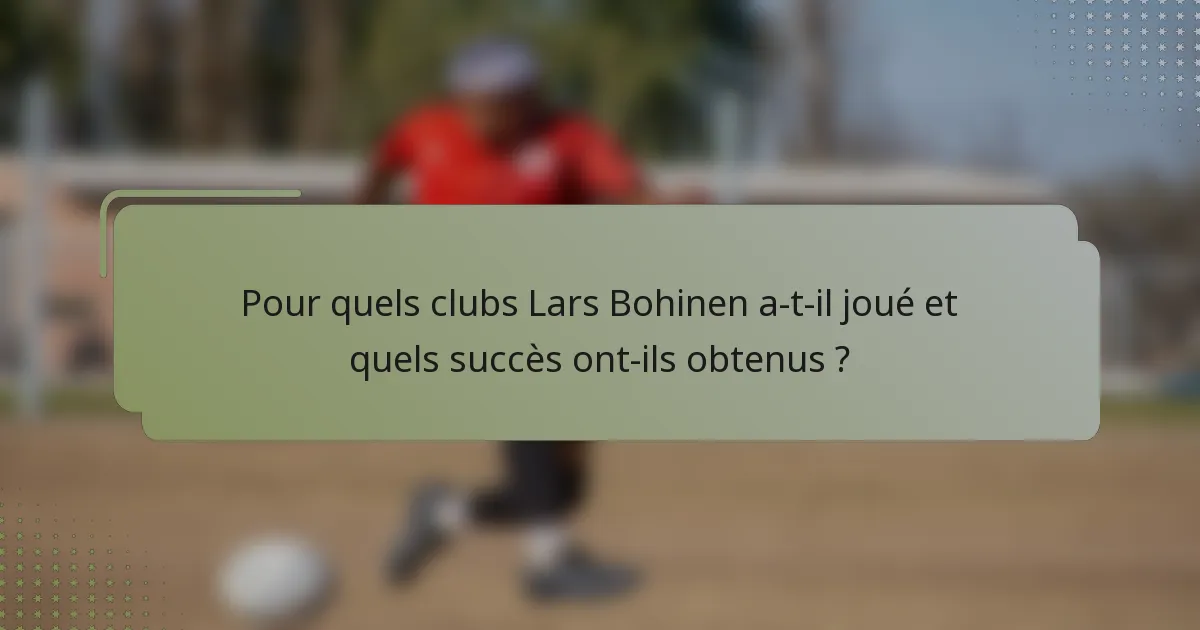 Pour quels clubs Lars Bohinen a-t-il joué et quels succès ont-ils obtenus ?
