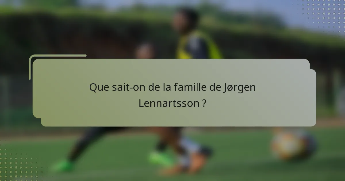 Que sait-on de la famille de Jørgen Lennartsson ?