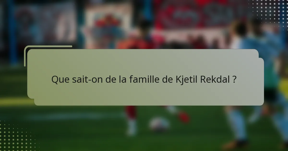 Que sait-on de la famille de Kjetil Rekdal ?