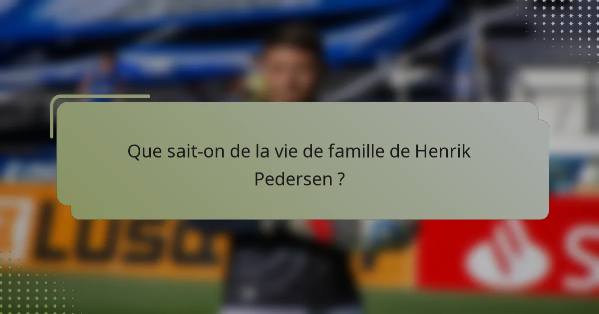 Que sait-on de la vie de famille de Henrik Pedersen ?