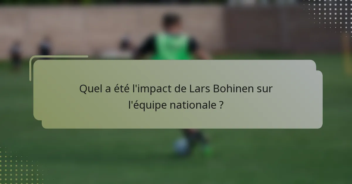 Quel a été l'impact de Lars Bohinen sur l'équipe nationale ?