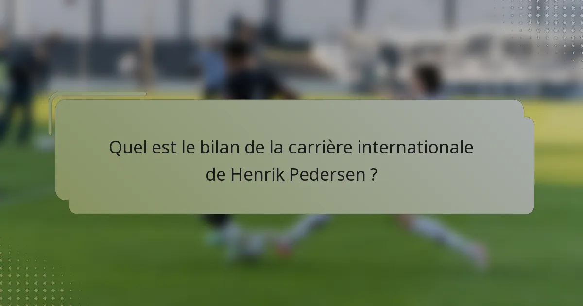 Quel est le bilan de la carrière internationale de Henrik Pedersen ?