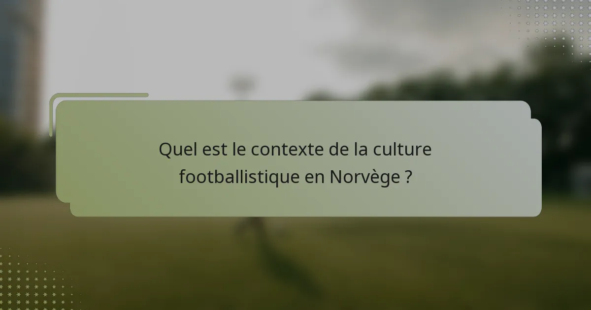 Quel est le contexte de la culture footballistique en Norvège ?