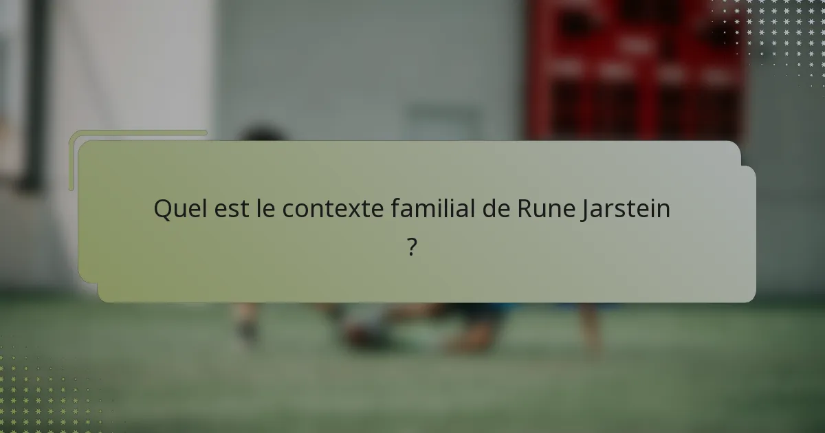 Quel est le contexte familial de Rune Jarstein ?