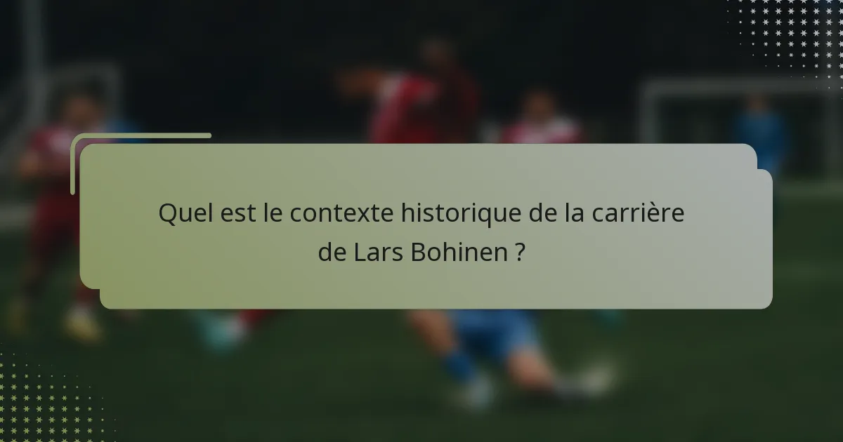 Quel est le contexte historique de la carrière de Lars Bohinen ?