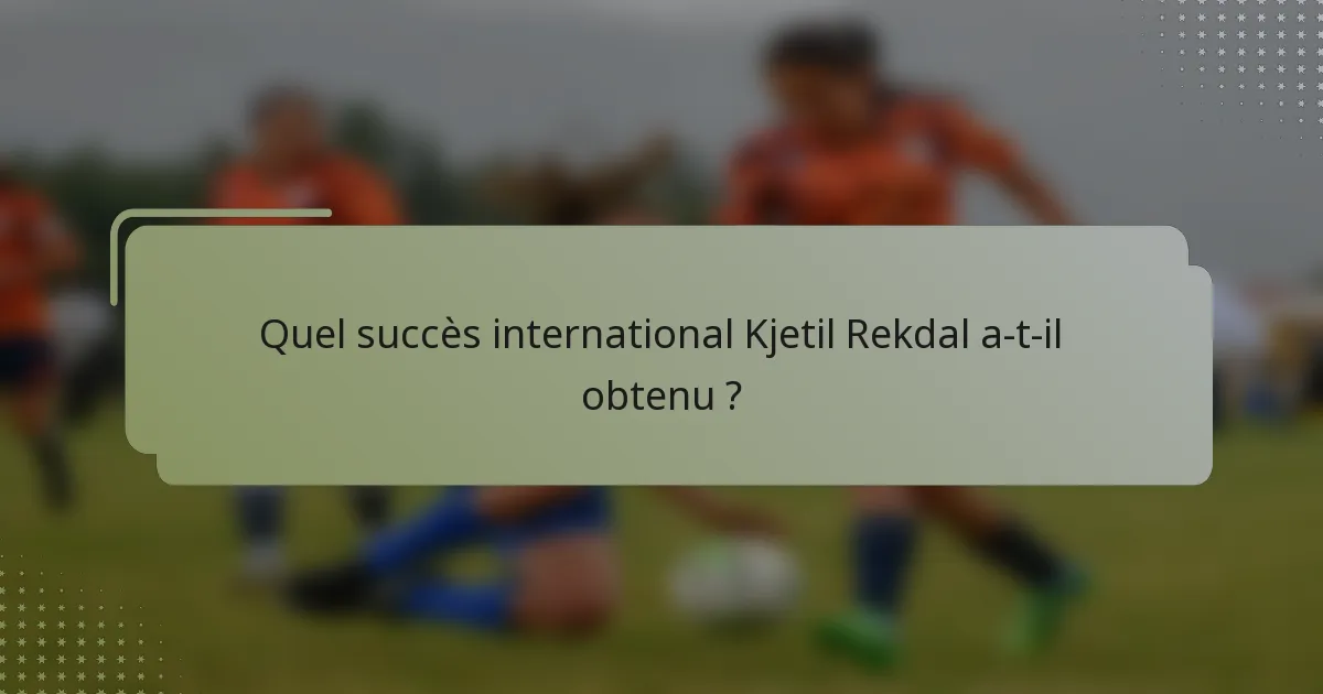 Quel succès international Kjetil Rekdal a-t-il obtenu ?
