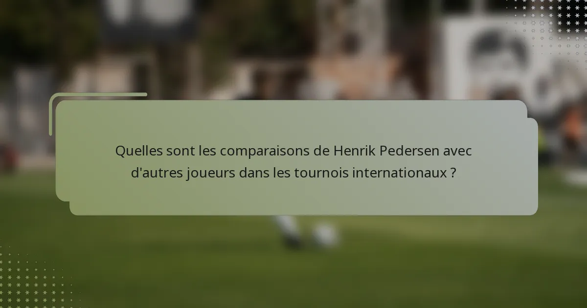 Quelles sont les comparaisons de Henrik Pedersen avec d'autres joueurs dans les tournois internationaux ?