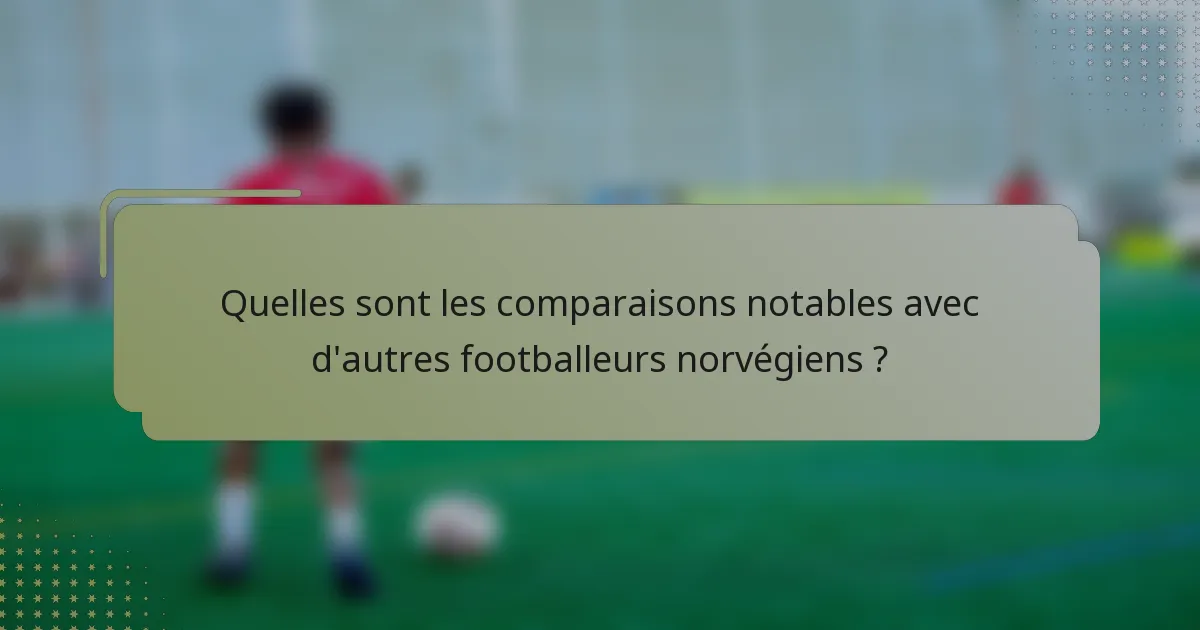 Quelles sont les comparaisons notables avec d'autres footballeurs norvégiens ?