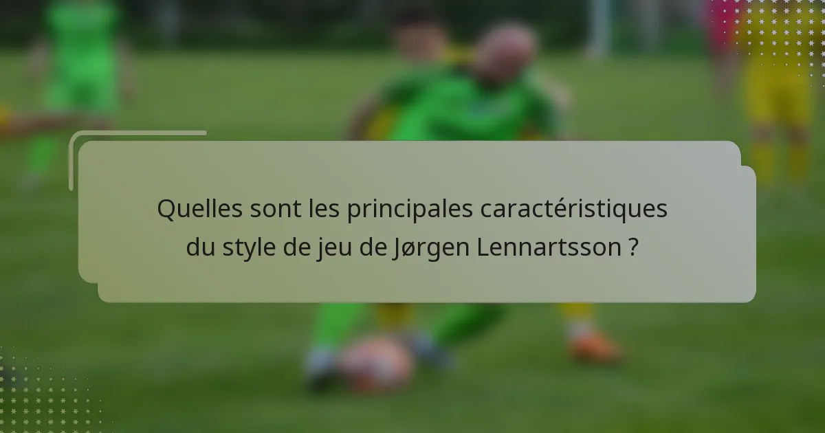 Quelles sont les principales caractéristiques du style de jeu de Jørgen Lennartsson ?