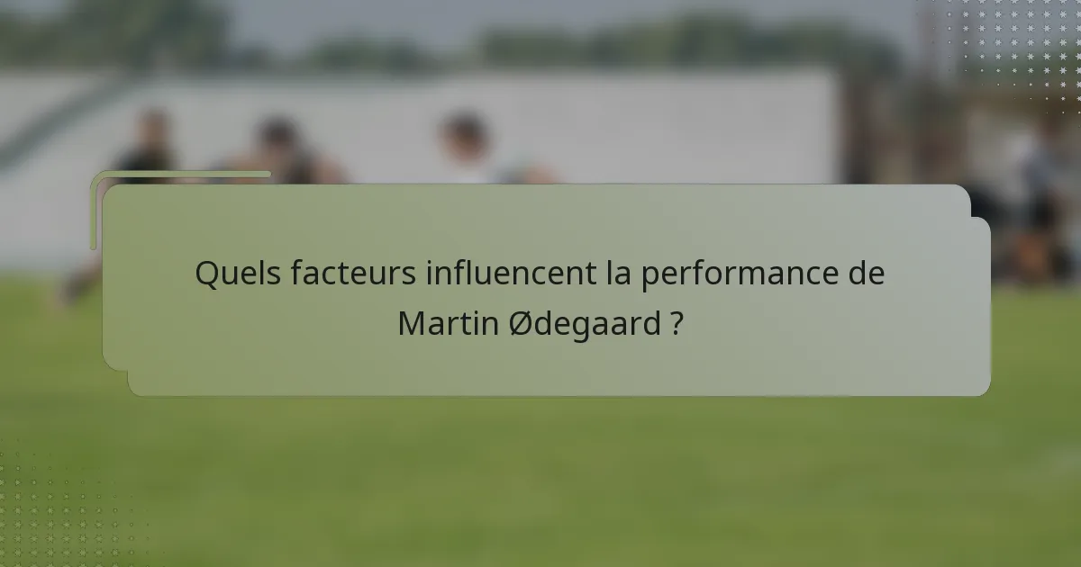 Quels facteurs influencent la performance de Martin Ødegaard ?