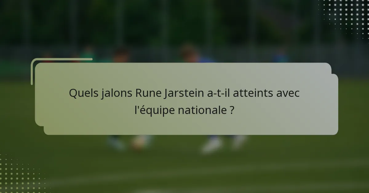 Quels jalons Rune Jarstein a-t-il atteints avec l'équipe nationale ?