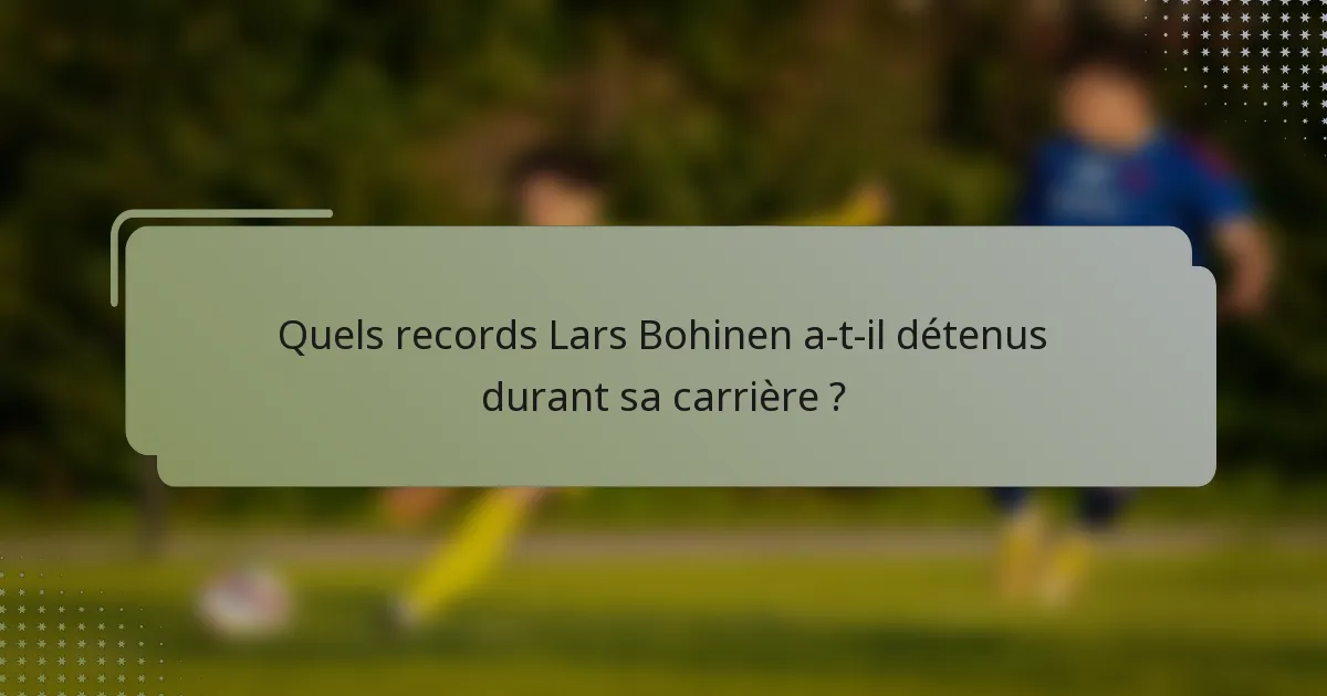 Quels records Lars Bohinen a-t-il détenus durant sa carrière ?