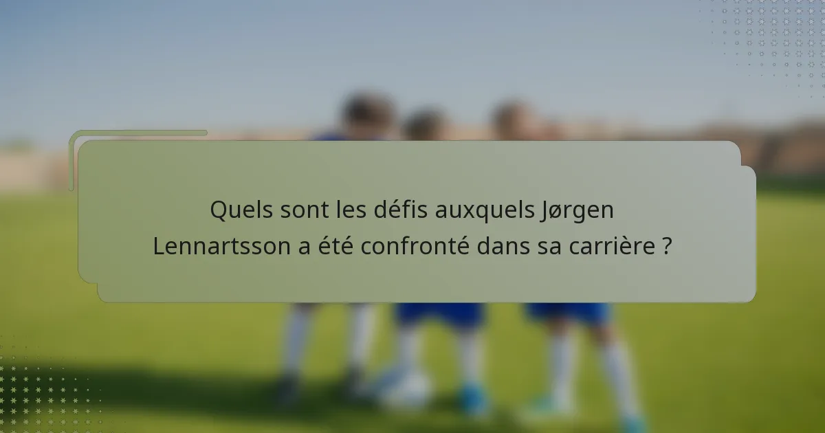 Quels sont les défis auxquels Jørgen Lennartsson a été confronté dans sa carrière ?
