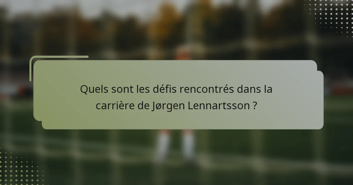 Quels sont les défis rencontrés dans la carrière de Jørgen Lennartsson ?