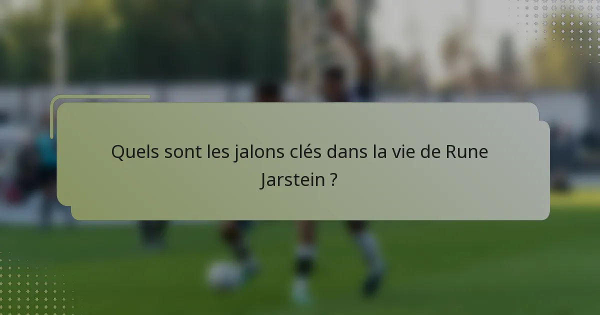 Quels sont les jalons clés dans la vie de Rune Jarstein ?