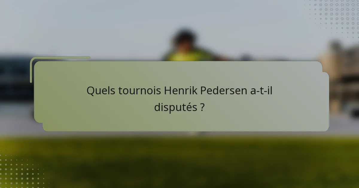 Quels tournois Henrik Pedersen a-t-il disputés ?