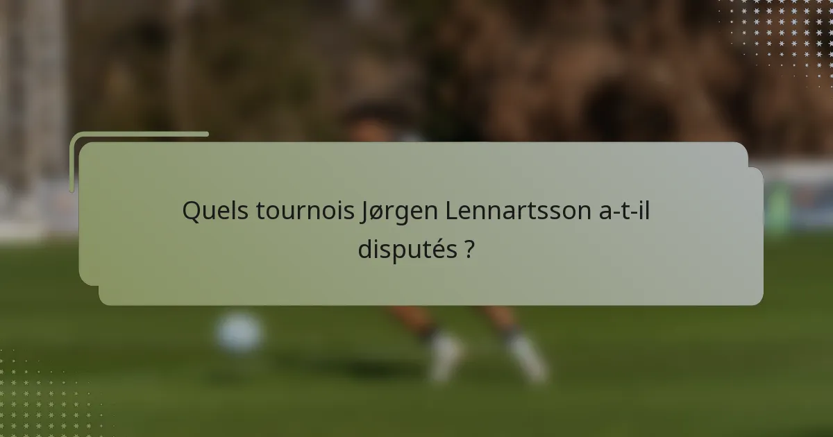 Quels tournois Jørgen Lennartsson a-t-il disputés ?